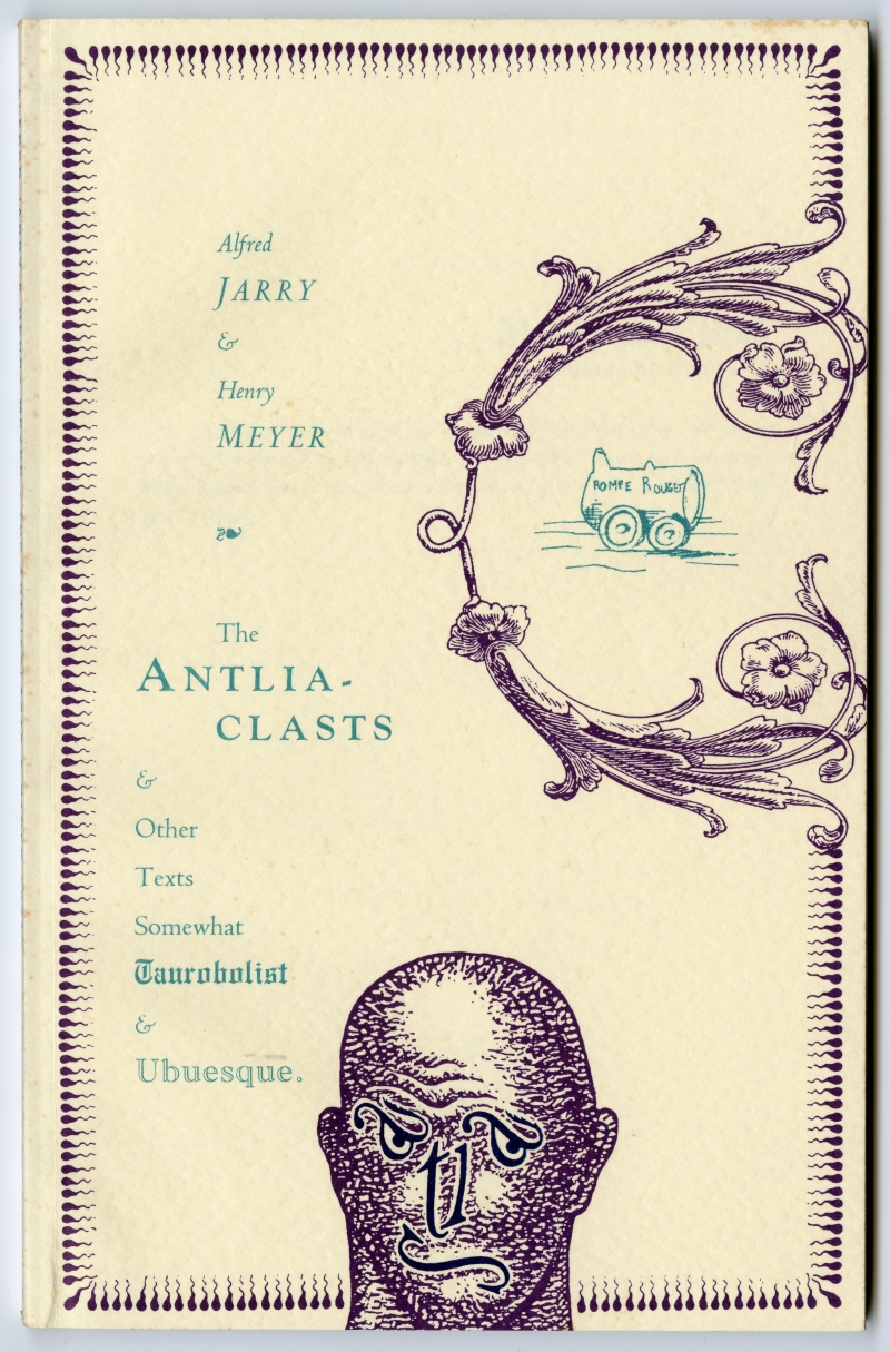 Alfred Jarry & Henry Meyer “THE ANTLIACLASTS & Related Texts”表紙